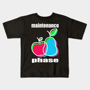 Maintenance Phase Kids T-Shirt